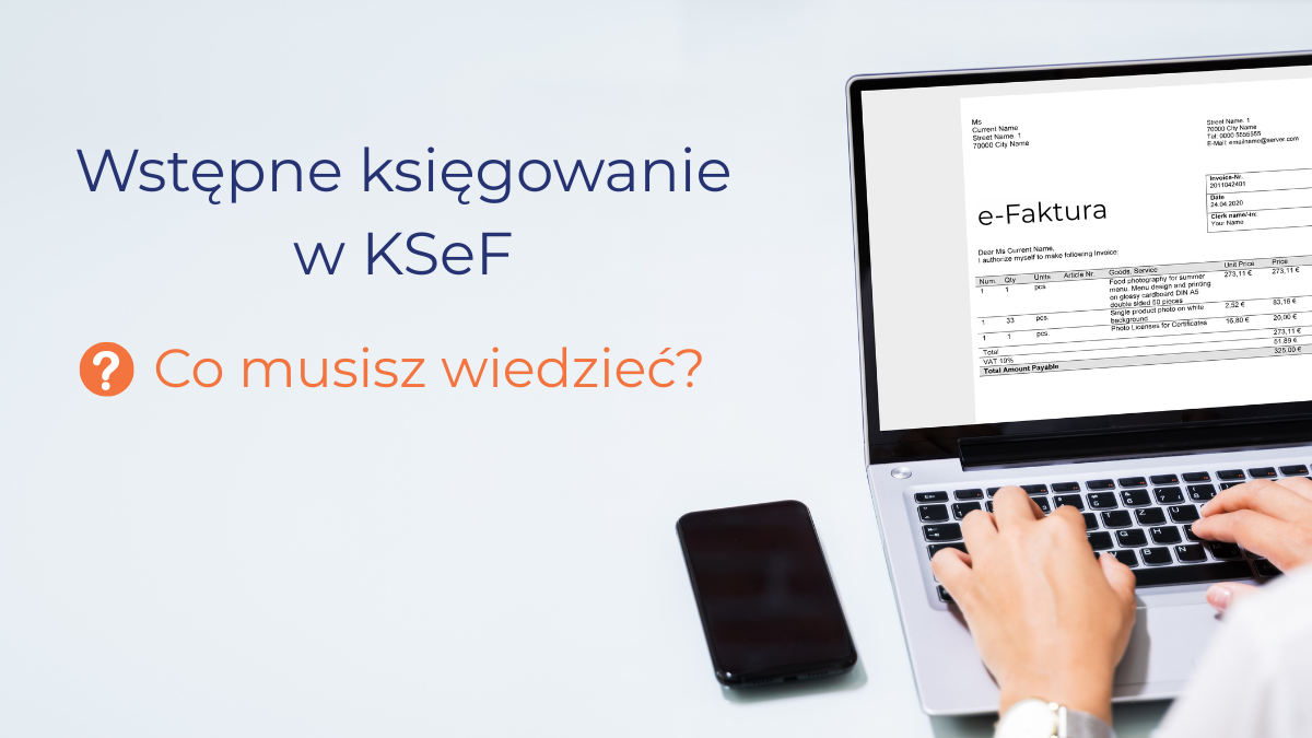 Wstępne księgowanie w KSeF – co musisz wiedzieć?