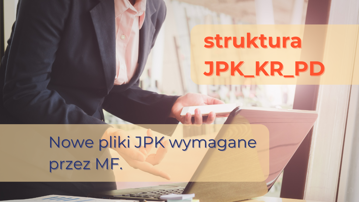 Struktura JPK_KR_PD czyli nowe pliki JPK wymagane przez MF