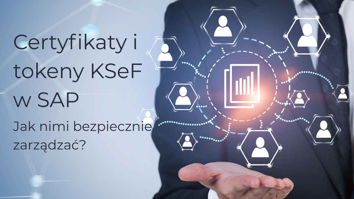 Certyfikaty i tokeny KSeF w SAP. Jak bezpiecznie nimi zarządzać?