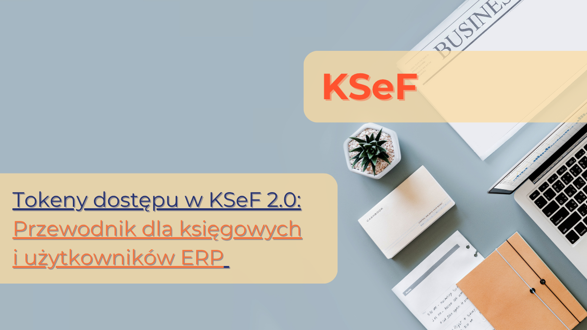 Tokeny dostępu w KSeF 2.0: Przewodnik dla księgowych i użytkowników ERP