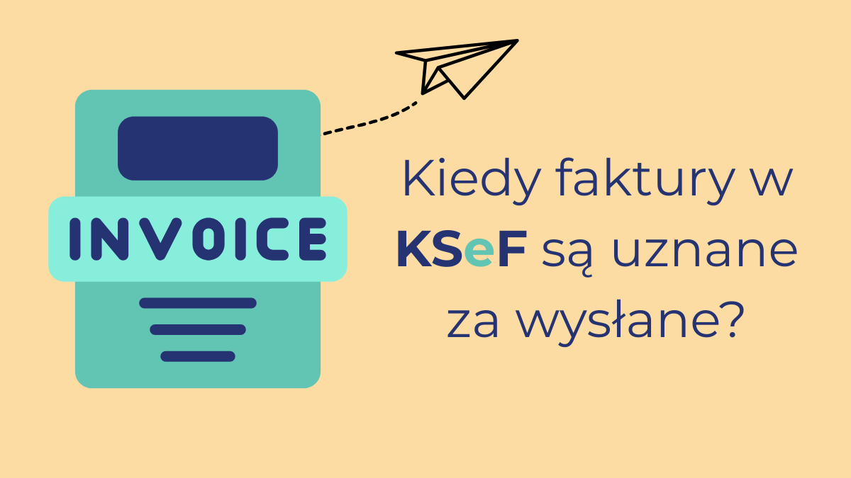 Kiedy faktury w KSeF są uznane za wysłane?
