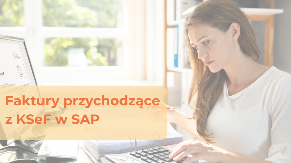 Faktury przychodzące z KSeF w SAP. Automatyzacja przetwarzania faktur przychodzących z KSeF w SAP.