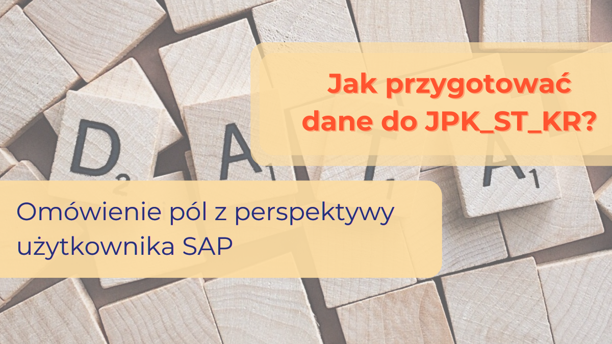 Jak przygotować dane do JPK_ST_KR? Omówienie pól z perspektywy użytkownika SAP