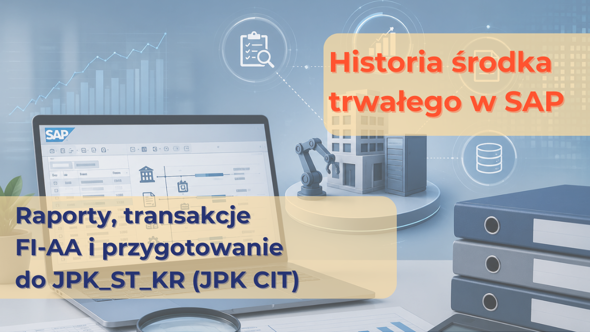 Raporty, transakcje FI-AA i przygotowanie do JPK_ST_KR (JPK CIT)&nbsp;w SAP